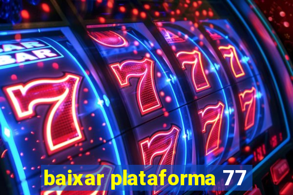 baixar plataforma 77